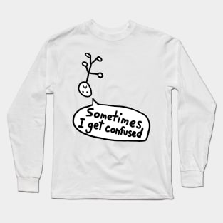 Sometimes I Get Confused Long Sleeve T-Shirt